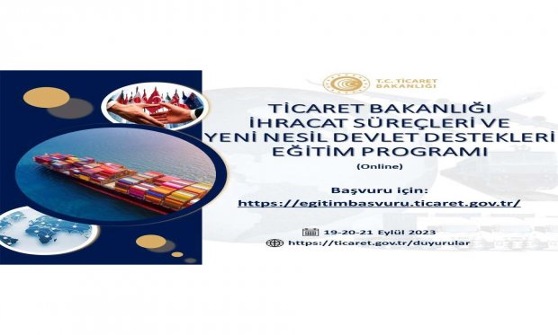 TİCARET BAKANLIĞI İHRACAT SÜREÇLERİ VE YENİ NESİL DEVLET DESTEKLERİEĞİTİM PROGRAMI (ONLINE)